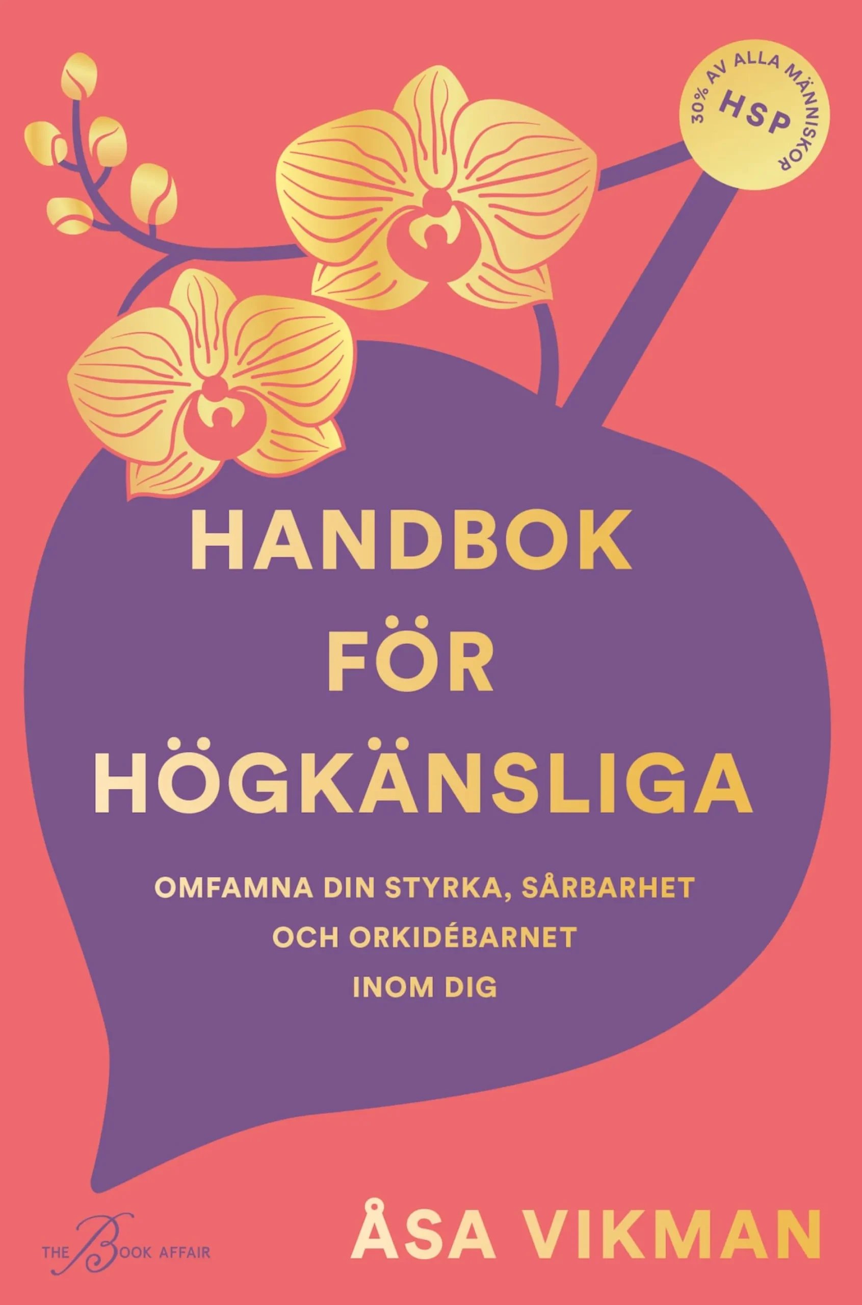 Handbok för högkänsliga : omfamna din styrka, sårbarhet och orkidébarnet inom dig