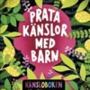 Prata känslor med barn - Känsloboken för viktiga vuxna