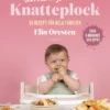 Snabbt, smidigt och näringsrikt med Knatteplock: 55 recept för hela familjen