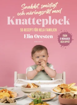 Snabbt, smidigt och näringsrikt med Knatteplock: 55 recept för hela familjen