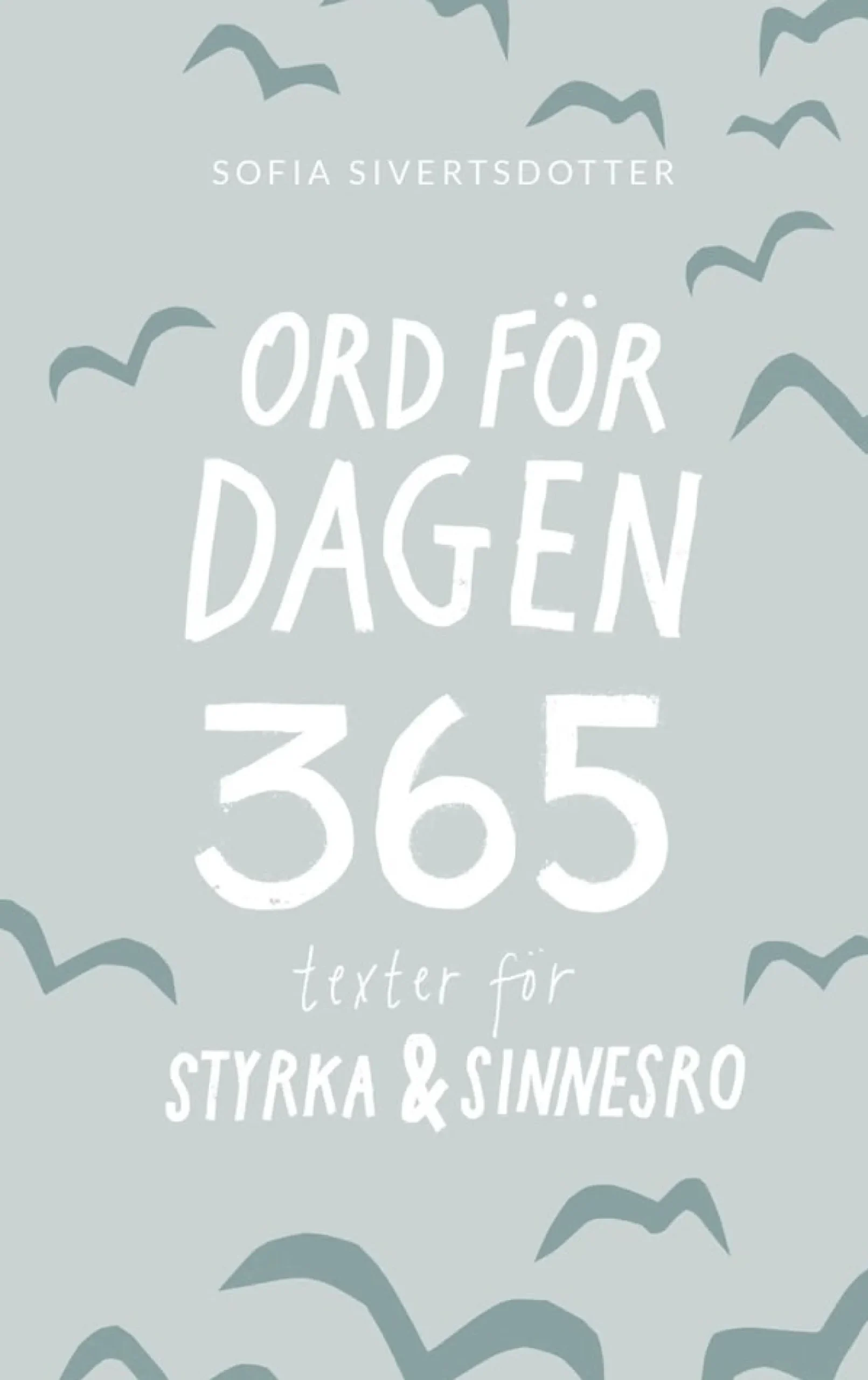 Sofia Sivertsdotter Ord för dagen: 365 texter för styrka & sinnesro